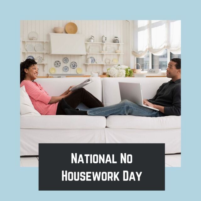 Take a break and celebrate #NationalNoHouseworkDay!